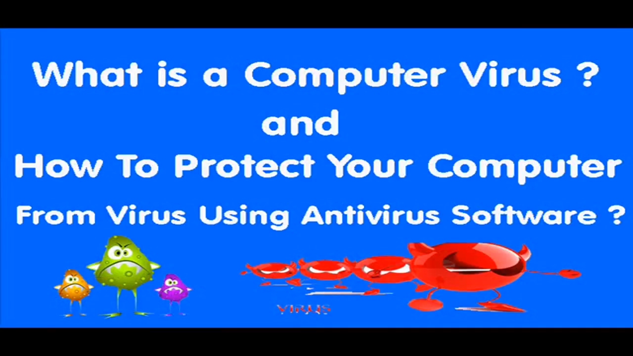What is a Computer Virus and How To Protect Your Computer from Virus Using Antivirus Software