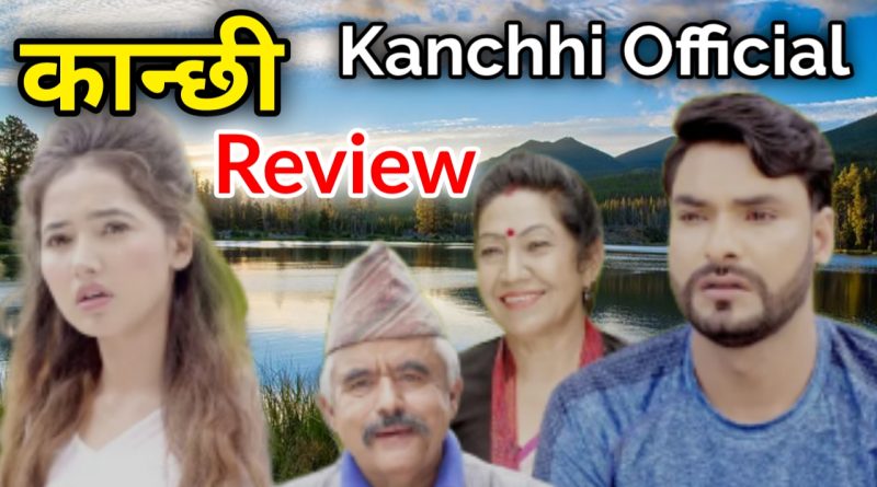kanchhi official channel review video